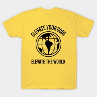 Elevate your code, elevate the world.  Coding. Prorgamming. T-Shirt